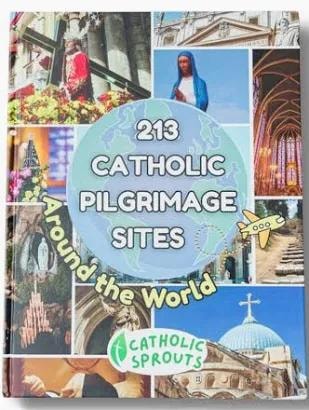 213 Catholic Pilgrimage Sites Around the World by Catholic Sprouts